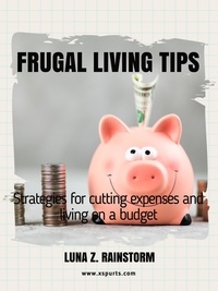 Téléchargement gratuit de livres en anglais pdf Frugal living Tips and strategies for cutting expenses and living on a budget RTF (Litterature Francaise)