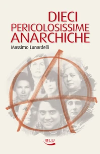 Dieci pericolosissime anarchiche