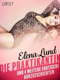Die Praktikantin und 4 weitere erotische Kurzgeschichten