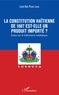 Luné Roc Pierre Louis - La constitution haïtienne de 1987 est-elle un produit importé ? - Essai sur le folklorisme médiatique.