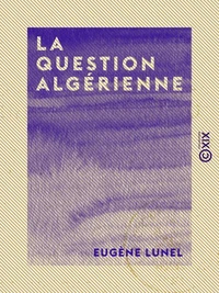 La Question algérienne - Les Arabes, l'armée, les colons