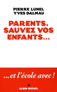 Parents, sauvez vos enfants... et l'école avec !