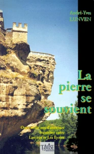 La Pierre Se Souvient. Une Histoire Dans L'Histoire, Onze Mille Ans D'Aventure Humaine Entre Lascaux Et Les Eyzies