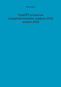 ChatGPT ja historian ylioppilaskirjoitukset vuodesta 2020 vuoteen 2022
