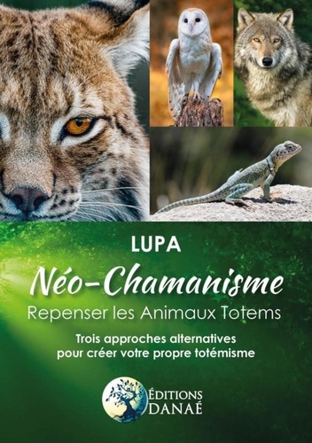  Lupa - Néo-chamanisme : repenser les animaux totems - Trois approches alternatives pour créer votre propre totémisme.
