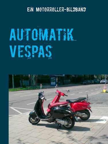 Automatik Vespas. Ein Motorroller-Bildband