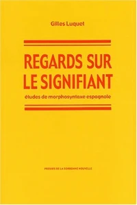 Regards Sur Le Signifiant. Etudes De Morphosyntaxe Espagnole