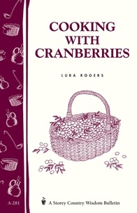 Lura Rogers - Cooking with Cranberries - Storey's Country Wisdom Bulletin A-281.