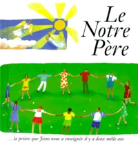 Le Notre Pere... La Priere Que Jesus Nous A Enseignee Il Y A Deux Mille Ans