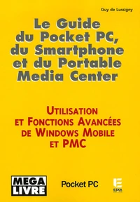 Le Guide du Pocket PC, du Smartphone et du Portable Media Center