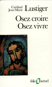 Osez Croire, Osez Vivre. Articles, Conferences, Sermons, Interviews 1981-1984