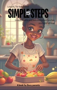 5 SIMPLE STEPS to pack healthy and delicious school lunches your child will love