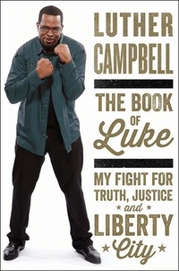 Luther Campbell - The Book of Luke - My Fight for Truth, Justice, and Liberty City.