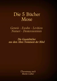 Die 5 Bücher Mose - Genesis, Exodus, Leviticus, Numeri, Deuteronomium