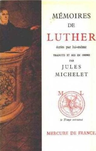  Luther et Jules Michelet - Mémoires de Luther écrits par lui-même.