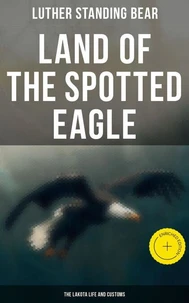 Land of the Spotted Eagle: The Lakota Life and Customs