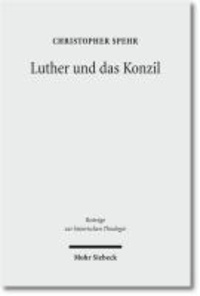 Luther und das Konzil - Zur Entwicklung eines zentralen Themas in der Reformationszeit.