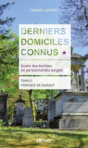 Derniers domiciles connus - Guide des tombes des personnalités belges