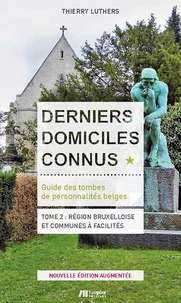 Derniers domiciles connus. Guide des tombes des personnalités belges