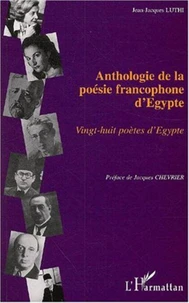 Anthologie de la poésie francophone d'Egypte. Vingt-huit poètes d'Egypte