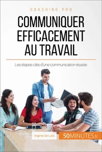 Comment communiquer efficacement au travail ?