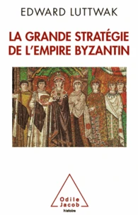 Grande Stratégie de l'empire byzantin (La)