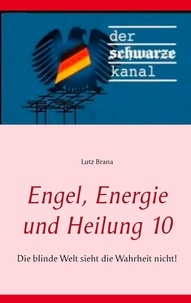 Lutz Brana - Engel, Energie und Heilung 10 - Die blinde Welt sieht die Wahrheit nicht!.
