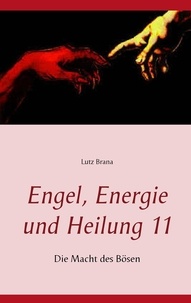 Lutz Brana - Engel, Energie und Heilung 11 - Die Macht des Bösen.