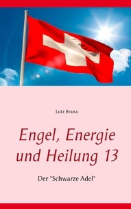 Lutz Brana - Engel, Energie und Heilung 13 - Der "Schwarze Adel".