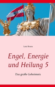 Lutz Brana - Engel, Energie und Heilung 5 - Das große Geheimnis.