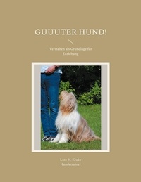 Lutz H. Krake - Guuuter Hund! - Verstehen als Grundlage für Erziehung.