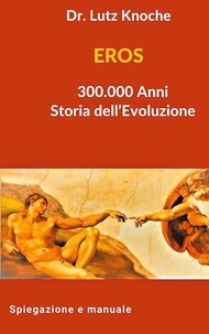 Lutz Knoche - EROS 300.000 Anni Storia dell Evoluzione.