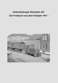 Lutz Riedel - Hohenlimburger Kleinbahn AG - - Ein Fotobuch aus dem Frühjahr 1971 -.