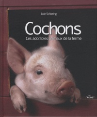 Lutz Schiering - Cochons - Ces adorables animaux de la ferme.