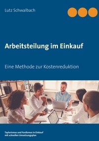 Lutz Schwalbach - Arbeitsteilung im Einkauf - Eine Methode zur Kostenreduktion.
