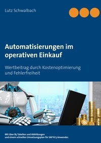 Lutz Schwalbach - Automatisierungen im operativen Einkauf - Wertbeitrag durch Kostenoptimierung und Fehlerfreiheit  im Einkauf.