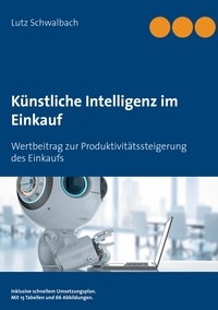 Lutz Schwalbach - Künstliche Intelligenz im Einkauf - Wertbeitrag zur Produktivitätssteigerung des Einkaufs.