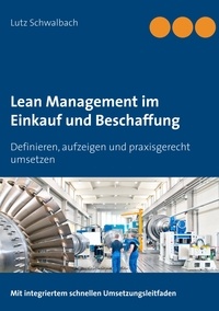 Lutz Schwalbach - Lean Management im Einkauf und Beschaffung - Definieren, aufzeigen und praxisgerecht umsetzen.