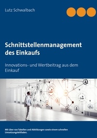 Lutz Schwalbach - Schnittstellenmanagement des Einkaufs - Innovations- und Wertbeitrag aus dem Einkauf.