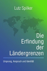 Die Erfindung der Ländergrenzen