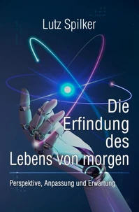 Die Erfindung des Lebens von morgen