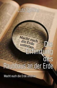 Die Erfindung des Raubbaus an der Erde