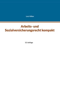 Lutz Völker - Arbeits- und Sozialversicherungsrecht kompakt - 13. Auflage.