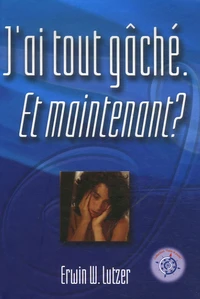 J'ai tout gâché. Et maintenant ?