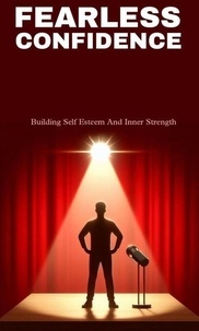 E book téléchargement gratuit Fearless confidence: building self esteem and inner strength 9798230465119 par Luwang John (Litterature Francaise) 