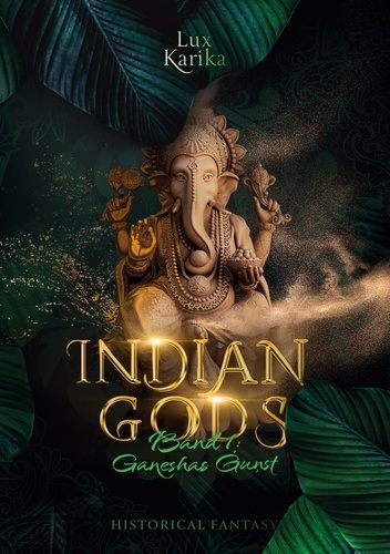 Indian Gods. Band 1: Ganeshas Gunst