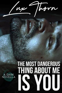 The Most Dangerous Thing About Me Is You