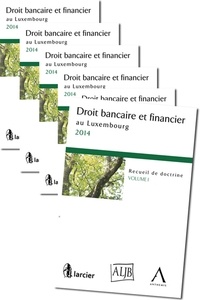 Luxembourgeoise des juristes d Association - Droit bancaire et financier au Luxembourg 2014 (6 volumes) - Recueil de doctrine en 6 volumes.