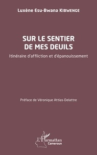 Luxène Esu-Bwana Kibwenge - Sur le sentier de mes deuils - Itinéraire d'affliction et d'épanouissement.