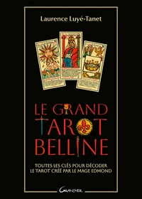 Le Grand Tarot Belline - Toutes les clés pour décoder le tarot créé par le Mage Edmond